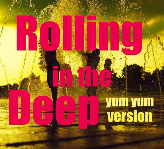 rolling in the deep yum yum version